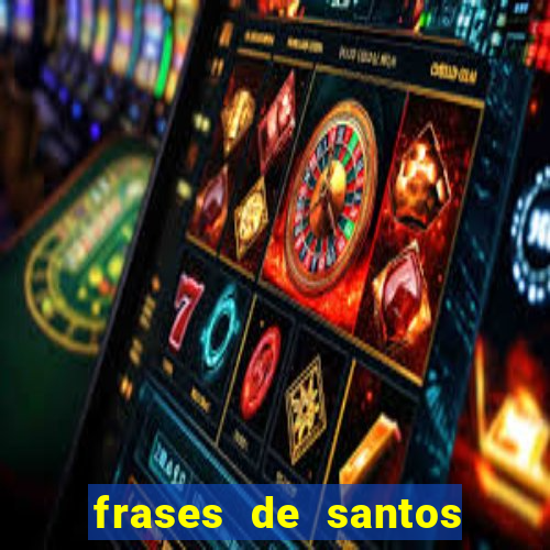 frases de santos sobre servir
